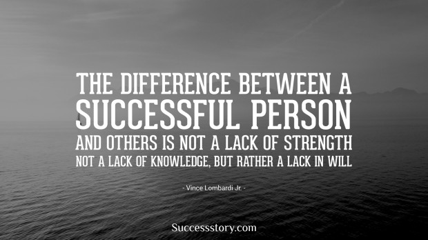 the difference between a successful person and others is not a lack of strength, not a lack of knowledge, but rather a lack of will   vince lombardi  
